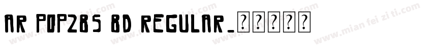 AR Pop2B5 BD Regular字体转换